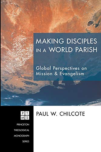 Making Disciples in a World Parish: Global Perspectives on Mission & Evangelism (Princeton Theological Monograph, Band 162)