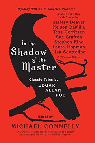 In the Shadow of the Master: Classic Tales by Edgar Allan Poe and Essays by Jeffery Deaver, Nelson DeMille, Tess Gerritsen, Sue Grafton, Stephen King, ... Lippman, Lisa Scottoline, and Thirteen Others