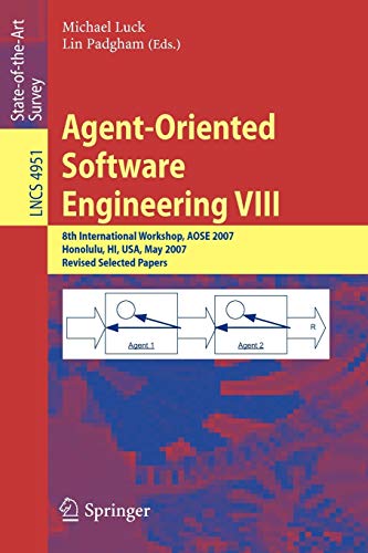 Agent-Oriented Software Engineering VIII: 8th International Workshop, AOSE 2007, Honolulu, HI, USA, May 14, 2007, Revised Selected Papers (Lecture Notes in Computer Science, 4951, Band 4951)
