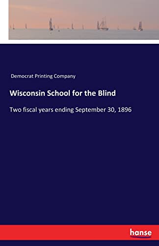 Wisconsin School for the Blind: Two fiscal years ending September 30, 1896