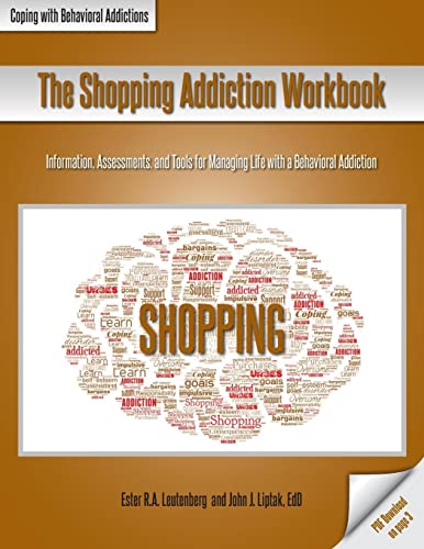 The Shopping Addiction Workbook: Information, Assessments, and Tools for Managing Life with a Behavioral Addiction (Coping with Behavioral Addictions)