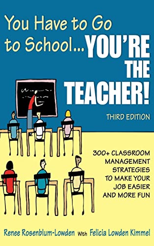You Have to Go to School...You're the Teacher!: 300+ Classroom Management Strategies to Make Your Job Easier and More Fun