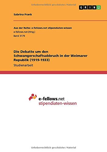 Die Debatte um den Schwangerschaftsabbruch in der Weimarer Republik (1919-1933)