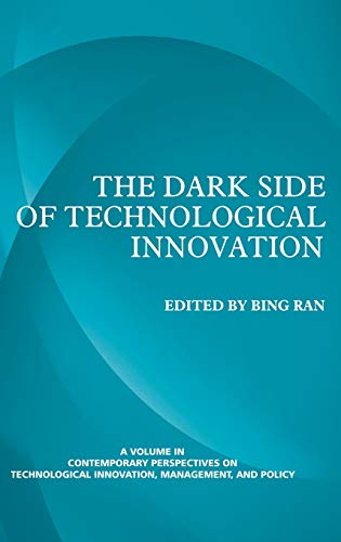 The Dark Side of Technological Innovation (Hc): Volume 2 (Contemporary Perspectives on Technological Innovation, Management, and Policy)