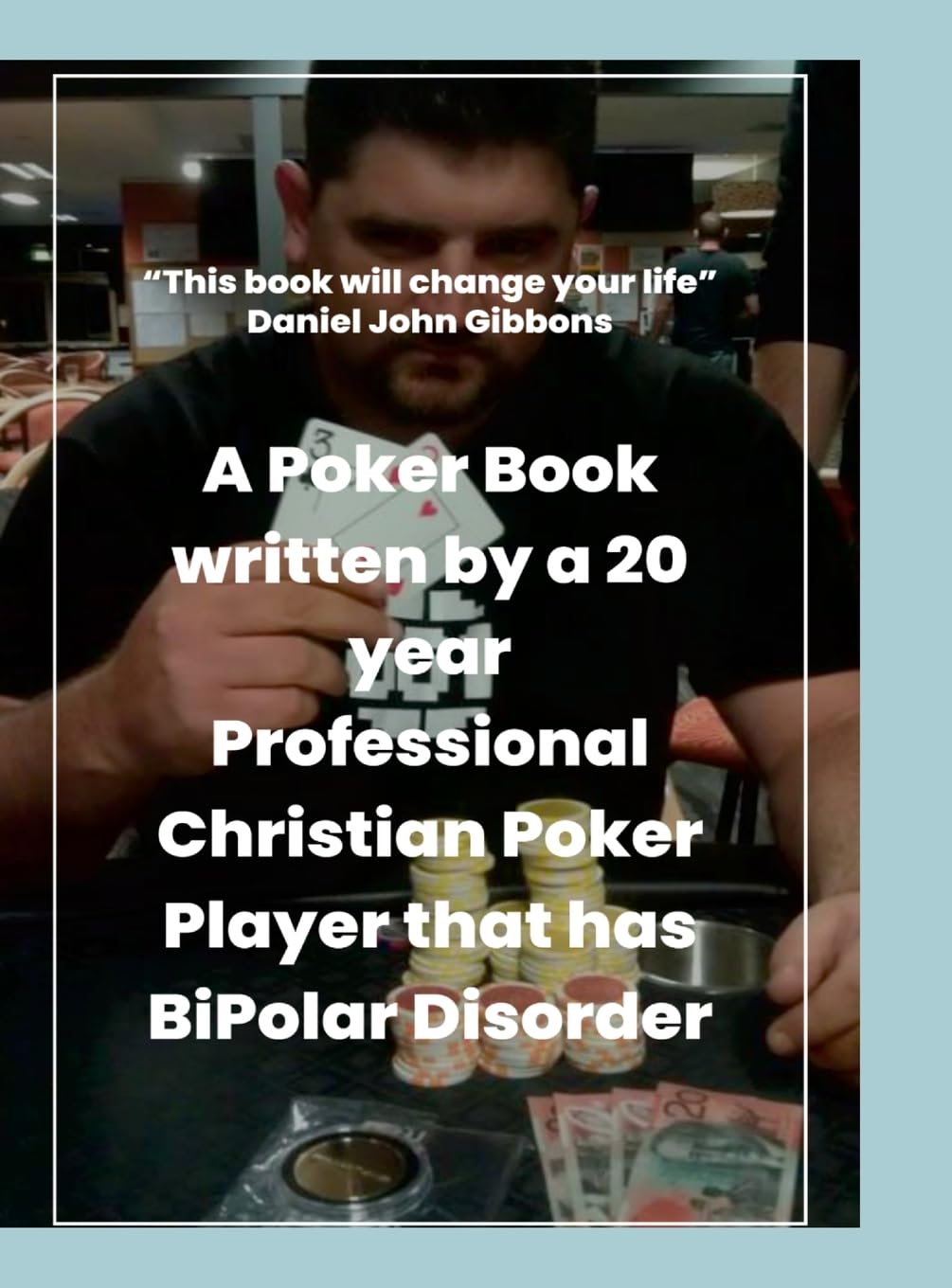 Poker Science Continuation: A Poker Book written by a 20 year Professional Christian Poker Player that has BiPolar Disorder