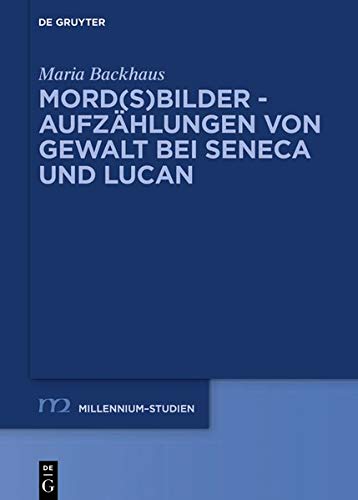 Mord(s)bilder - Aufzählungen von Gewalt bei Seneca und Lucan (Millennium-Studien / Millennium Studies, Band 76)