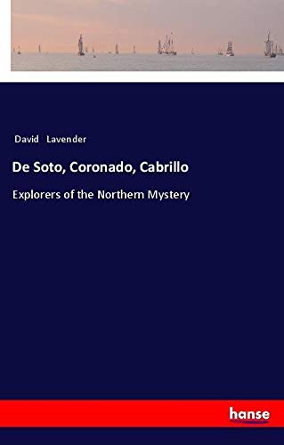 De Soto, Coronado, Cabrillo: Explorers of the Northern Mystery