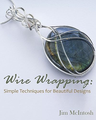 Jim McIntosh Wire Wrapping, Simple Techniques For Beautiful Designs