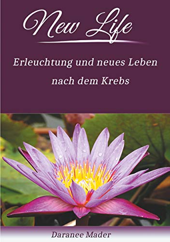 New Life: Erleuchtung und neues Leben nach dem Krebs