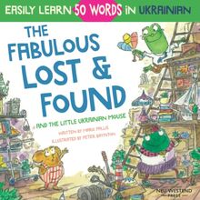 The Fabulous Lost & Found and the little Ukrainian mouse: heartwarming & fun bilingual English Ukrainian book for kids to learn 50 Ukrainian words ... the Story Powered Language Learning Method)