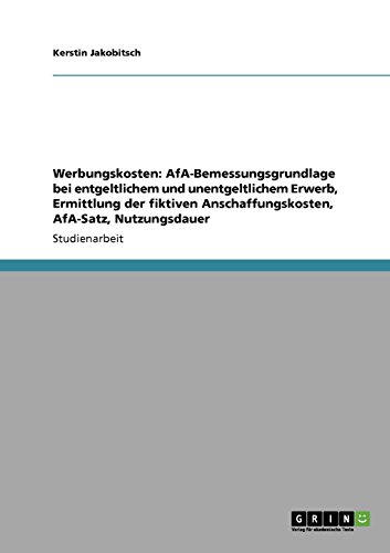Werbungskosten: AfA-Bemessungsgrundlage bei entgeltlichem und unentgeltlichem Erwerb, Ermittlung der fiktiven Anschaffungskosten, AfA-Satz, Nutzungsdauer