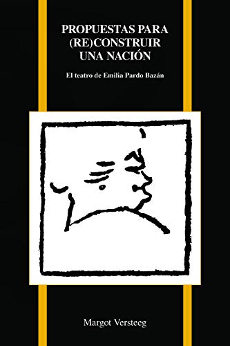 Propuestas par (re)construir una nación: El teatro de Emilia Pardo Bazán (Purdue Studies in Romance Literatures, Band 76)