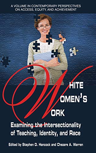 White Women's Work: Examining the Intersectionality of Teaching, Identity, and Race(HC) (Contemporary Perspectives on Access, Equity, and Achievement)