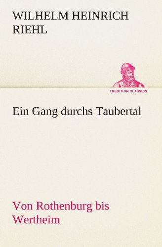 Ein Gang durchs Taubertal: Von Rothenburg bis Wertheim (TREDITION CLASSICS)
