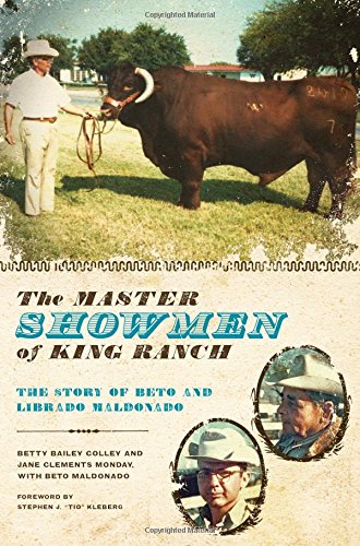 The Master Showmen of King Ranch: The Story of Beto and Librado Maldonado (Ellen and Edward Randall Series)