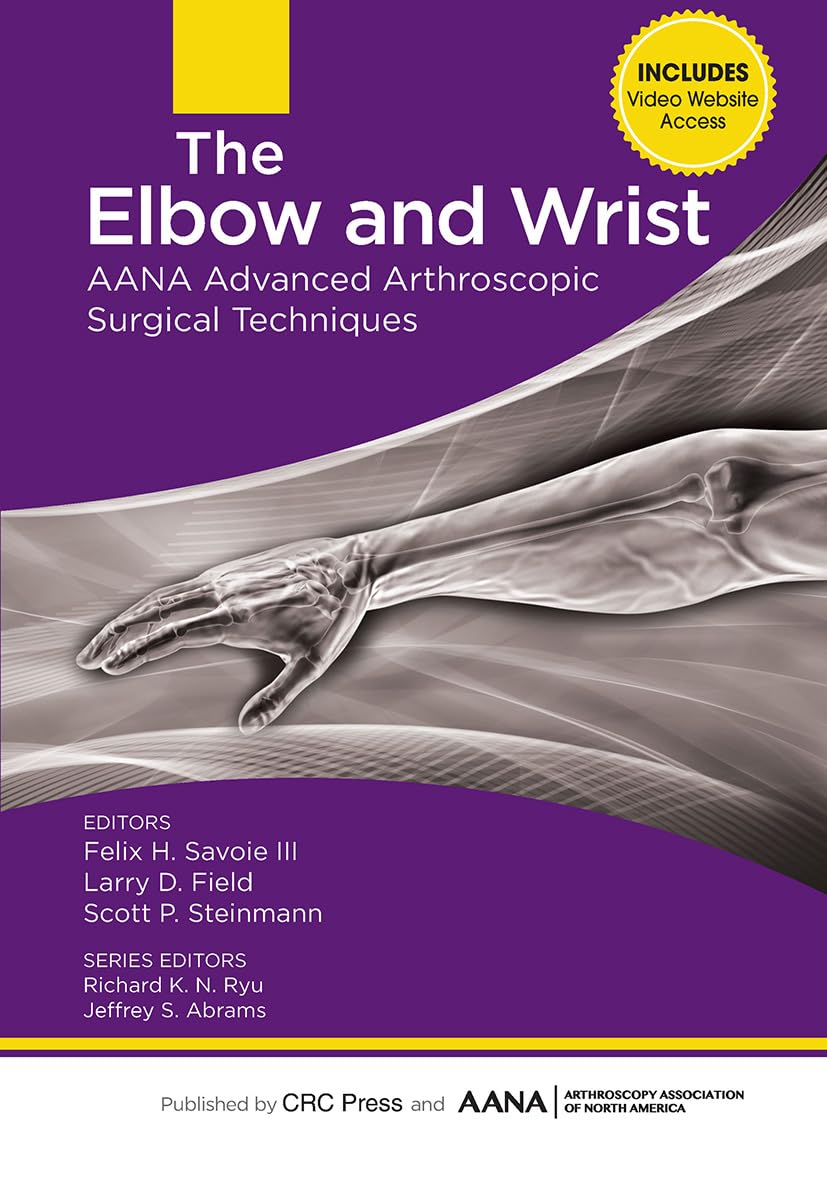 The Elbow and Wrist: AANA Advanced Arthroscopic Surgical Techniques (Aana Advanced Arthroscopic Techniques)