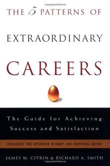 The 5 Patterns of Extraordinary Careers: The Guide for Achieving Success and Satisfaction (Crown Business Briefings)