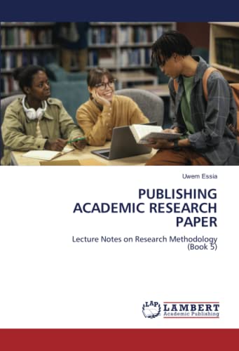 PUBLISHING ACADEMIC RESEARCH PAPER: Lecture Notes on Research Methodology(Book 5)