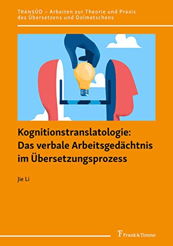 Kognitionstranslatologie: Das verbale Arbeitsgedächtnis im Übersetzungsprozess (TRANSÜD. Arbeiten zur Theorie und Praxis des Übersetzens und Dolmetschens)