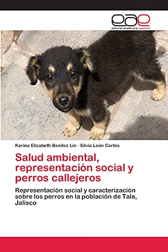 Salud ambiental, representación social y perros callejeros: Representación social y caracterización sobre los perros en la población de Tala, Jalisco