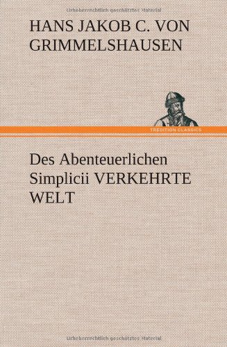 Des Abenteuerlichen Simplicii VERKEHRTE WELT