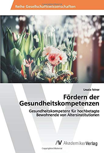 Fördern der Gesundheitskompetenzen: Gesundheitskompetenz für hochbetagte Bewohnende von Altersinstitutionen
