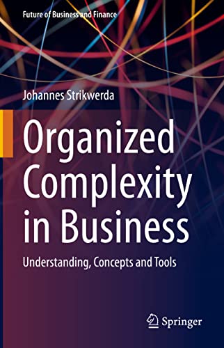 Organized Complexity in Business: Understanding, Concepts and Tools (Future of Business and Finance)