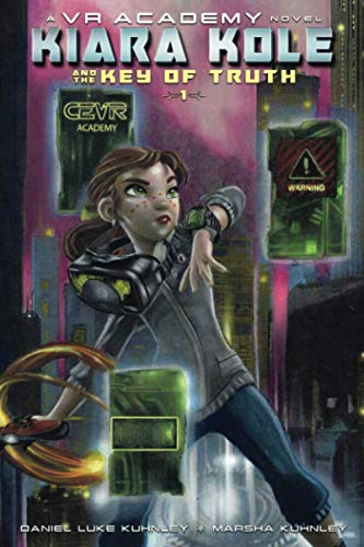 Kiara Kole And The Key Of Truth (VR Academy, Band 1)