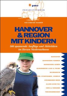 Hannover & Region mit Kindern: 400 spannende Ausflüge und Aktivitäten im Herzen Niedersachsens