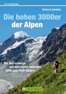 Die hohen 3000er in den Alpen: Tourenführer - die Normalwege auf alle 251 Gipfel der Alpen über 3.500 Meter, mit Klassikern wie Großglockner und ... auf 404 Gipfel zwischen 3.500 und 4000 Metern