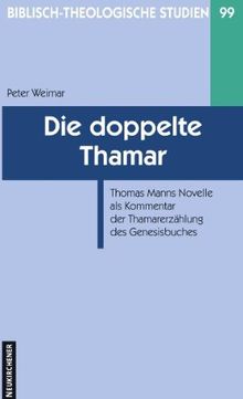 Die doppelte Thamar: Thomas Manns Novelle als Kommentar der Thamarerzählung des Genesisbuches (Biblisch-Theologische Studien)