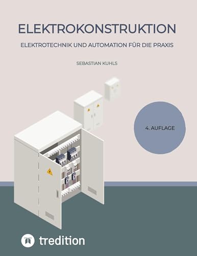 Elektrokonstruktion: Elektrotechnik und Automation für die Praxis
