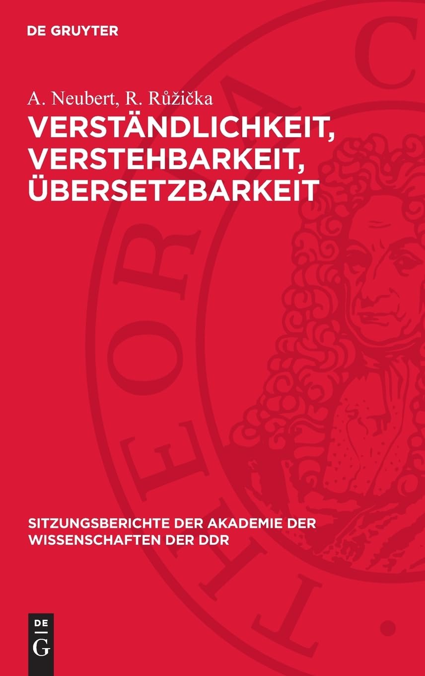 Verständlichkeit, Verstehbarkeit, Übersetzbarkeit: Sprachwissenschaft und Wissenschaftssprache (Sitzungsberichte der Akademie der Wissenschaften der DDR, 1973,18)