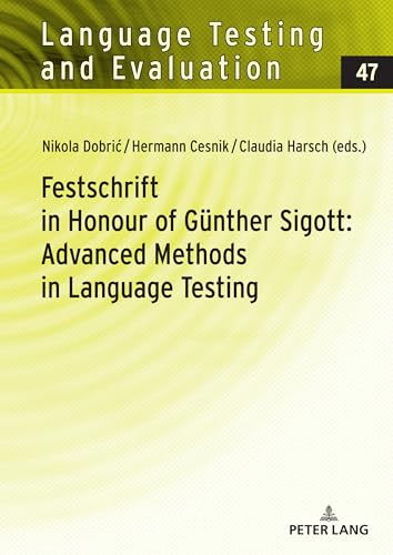 Festschrift in Honour of Günther Sigott: Advanced Methods in Language Testing (Language Testing and Evaluation, Band 47)