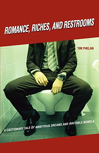 ROMANCE, RICHES, AND RESTROOMS: A CAUTIONARY TALE OF AMBITIOUS DREAMS AND IRRITABLE BOWELS