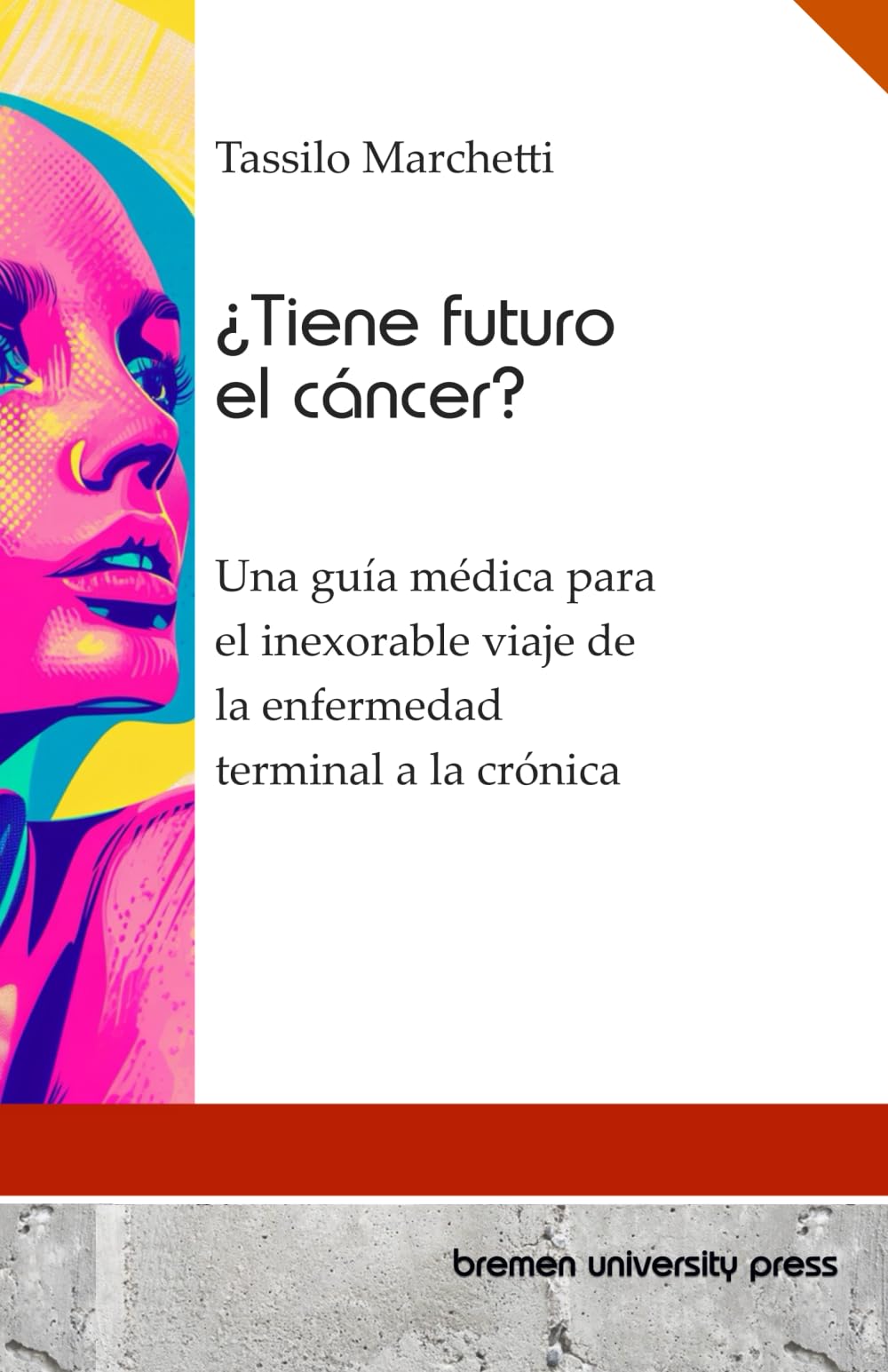¿Tiene futuro el cáncer?: Una guía médica para el inexorable viaje de la enfermedad terminal a la crónica