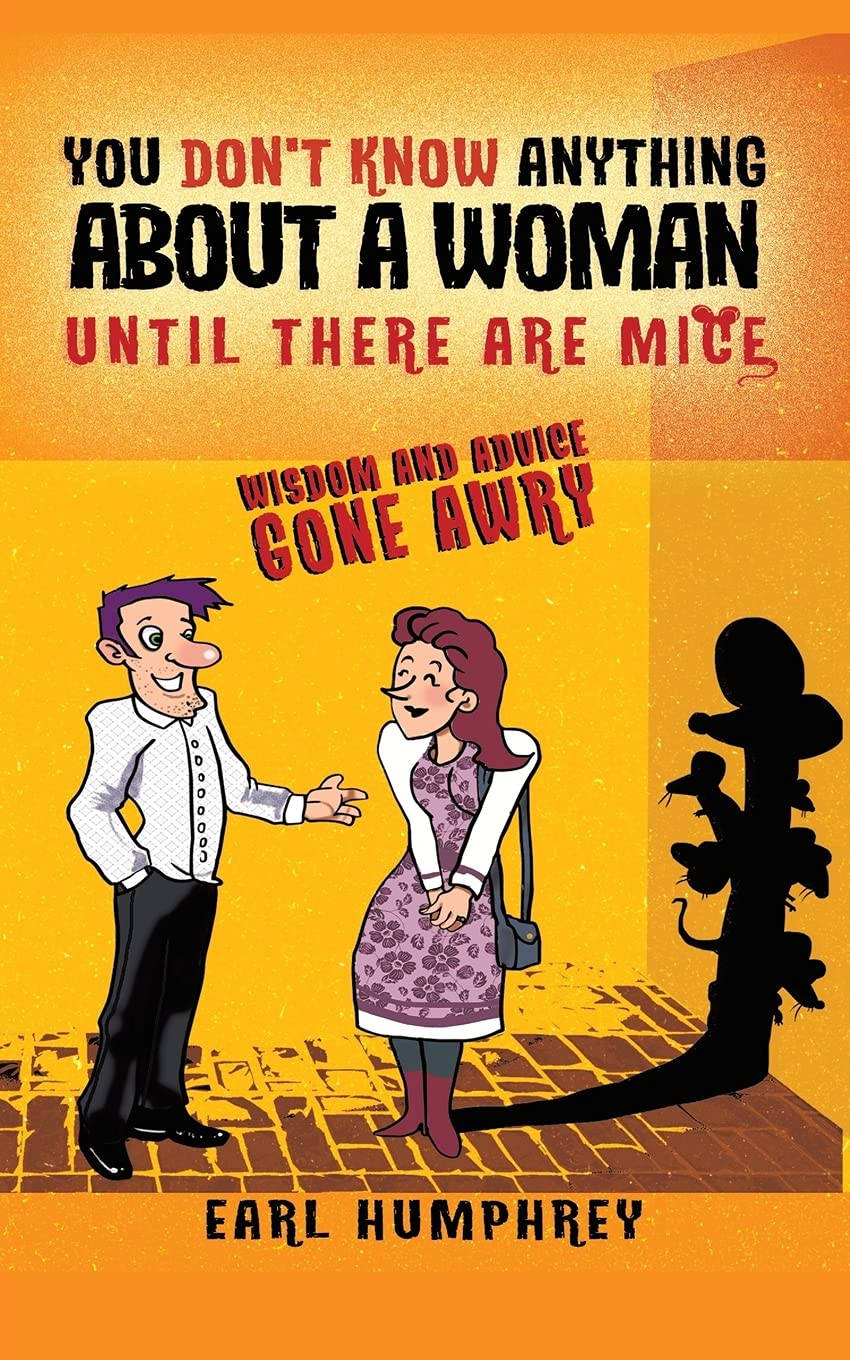 You Don't Know Anything About a Woman Until There Are Mice: Wisdom and Advice Gone Awry