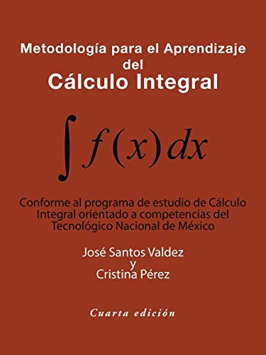 Metodología para el Aprendizaje del Cálculo Integral: Conforme al programa de estudio de Cálculo Integral orientado a competencias del Tecnológico Nacional de México