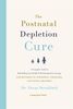 The Postnatal Depletion Cure: A Complete Guide to Rebuilding Your Health and Reclaiming Your Energy for Mothers of Newborns, Toddlers and Young Children