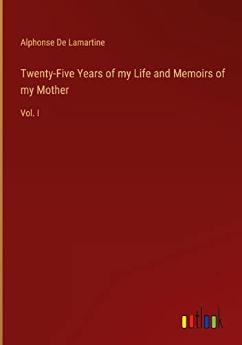 Twenty-Five Years of my Life and Memoirs of my Mother: Vol. I