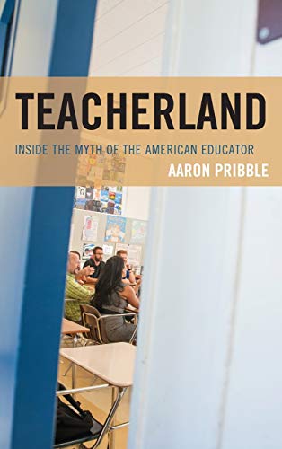 Teacherland: Inside the Myth of the American Educator