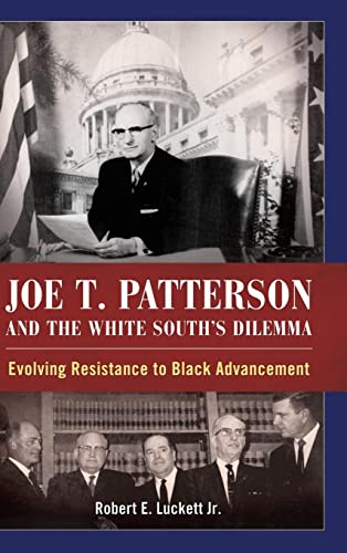 Joe T. Patterson and the White South's Dilemma: Evolving Resistance to Black Advancement