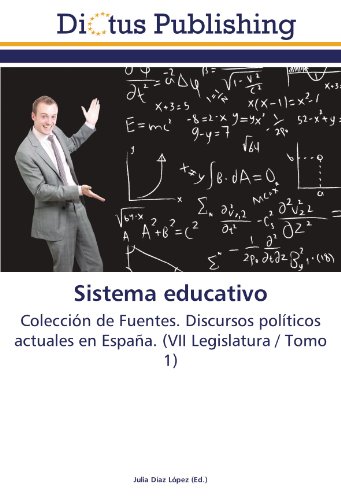 Sistema educativo: Colección de Fuentes. Discursos políticos actuales en España. (VII Legislatura / Tomo 1)