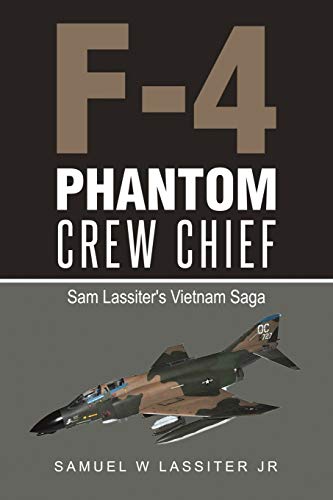 F-4 Phantom Crew Chief: Sam Lassiter's Vietnam Saga