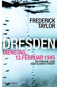 Dresden, Dienstag, 13. Februar 1945. Militärische Logik oder blanker Terror?