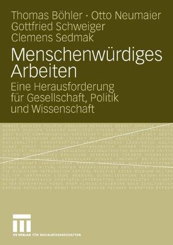 Menschenwürdiges Arbeiten: Eine Herausforderung für Gesellschaft, Politik und Wissenschaft (German Edition)