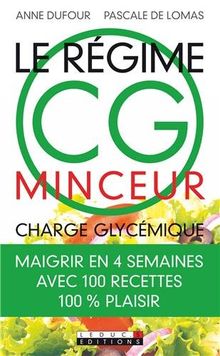 Le régime CG minceur : charge glycémique : maigrir en 4 semaines avec 100 recettes 100% plaisir