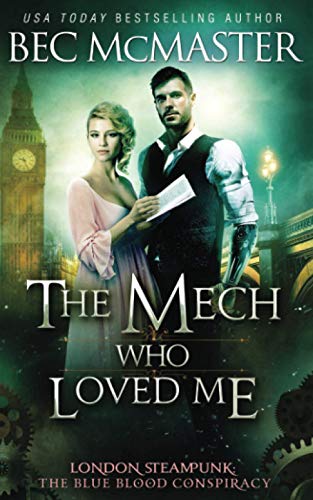 The Mech Who Loved Me (London Steampunk: The Blue Blood Conspiracy, Band 2)