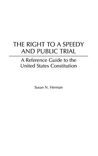 The Right to a Speedy and Public Trial: A Reference Guide to the United States Constitution (Reference Guides to the United States Constitution, Band 16)