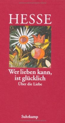 Wer Lieben Kann Ist Glucklich Uber Die Liebe Von Hermann Hesse